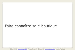 Faire connaître sa e-boutique




  © SemaWeb – www.semaweb.fr – Aliocha Iordanoff - © Vaisonet – www.vaisonet.com – Maxime Varinard
 
