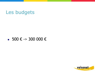 Les budgets




●   500 € -> 300 000 €
 