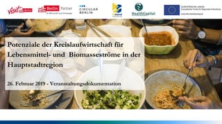 Potenziale der Kreislaufwirtschaft für
Lebensmittel- und Biomasseströme in der
Hauptstadtregion
26. Februar 2019 - Veranstaltungsdokumentation
 