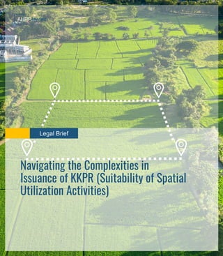 Legal Brief
Navigating the Complexities in
Issuance of KKPR (Suitability of Spatial
Utilization Activities)
 