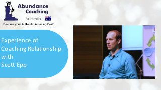 Experience of
Coaching Relationship
with
Scott Epp
 