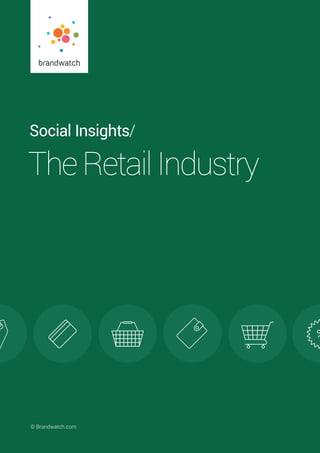 Social Insights | Retail Report © Brandwatch.com | 1© Brandwatch.com
Social Insights/
TheRetailIndustry
 