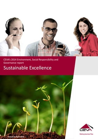 CEVA’s 2014 Environment, Social Responsibility and
Governance report
Sustainable Excellence
 2014 CEVA Logistics
Issued in April 2015
 