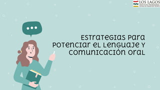 Estrategias para
potenciar el lenguaje y
comunicación oral
 