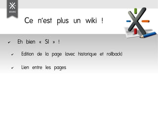 Ce n'est plus un wiki !

✔       Eh bien « SI » !
    ✔    Edition de la page (avec historique et rollback)
    ✔    Lien entre les pages
 