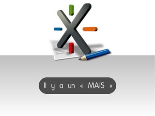 Il y a un « MAIS »
 