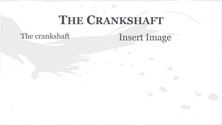 THE CRANKSHAFT
The crankshaft Insert Image
 