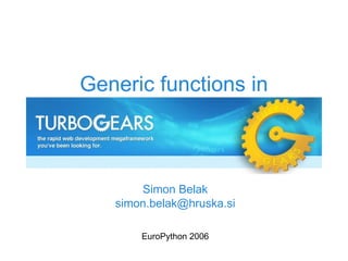 Generic  f unction s  in   Simon Belak [email_address] EuroPython 2006 