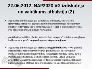 22.06.2012. NAP2020 VG izdiskutēja
un vairākums atbalstīja (2)
• atgriezties pie diskusijas par stratēģisko indikatoru, ka...