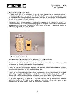 Capacitación – FINSA
Material del
Estudiante
Vida útil del aceite hidráulico
El aceite hidráulico no se desgasta. El uso d...