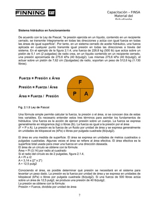 Capacitación – FINSA
Material del
Estudiante
Sistema hidráulico en funcionamiento
De acuerdo con la Ley de Pascal, “la pre...