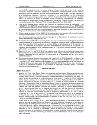 52 (Primera Sección) DIARIO OFICIAL Martes 26 de julio de 2016
competitividad agroalimentaria y pesquera del país, a la generación del empleo rural y para las
actividades pesqueras y acuícolas, a promover en la población campesina y de la pesca el bienestar
y su incorporación al desarrollo nacional, dando prioridad a las zonas de alta y muy alta marginación
y a poblaciones indígenas. Asimismo, contribuirá a la sustentabilidad de las actividades
agropecuarias, pesqueras y acuícolas en lo referente al aprovechamiento responsable del agua y la
tierra, y se procurará el abasto de alimentos y productos básicos y estratégicos a la población,
promoviendo su acceso a los grupos sociales menos favorecidos y dando prioridad a la producción
nacional, a que se refiere el artículo 178 de la Ley de Desarrollo Rural Sustentable.
V. Que en el presente Anexo Técnico de Ejecución se formalizará entre la “SAGARPA” y el
“GOBIERNO DEL ESTADO” la distribución de recursos señalada en el anexo 11.1 del “DPEF 2016”,
considerando que los recursos de la columna de Concurrencia con Entidades Federativas contempla
el Componente Proyectos Productivos o Estratégicos; agrícolas, pecuarios, de pesca y acuícolas del
Programa de Concurrencia con las Entidades Federativas.
VI. Que en apego al Anexo 11.1 del “DPEF 2016”, se destinarán recursos para el Proyecto Estratégico
de Seguridad Alimentaria, en lo subsecuente señalado como el “PESA”
Los recursos se aplicarán atendiendo la metodología de la Organización de las Naciones Unidas
para la Alimentación y la Agricultura (FAO).
VII. Que en los artículos 91 a 98 del Acuerdo por el que el que se dan a conocer las Reglas de Operación
de los Programas de la Secretaría de Agricultura, Ganadería, Desarrollo Rural, Pesca y Alimentación
para el ejercicio fiscal 2016, publicado en el Diario Oficial de la Federación el 30 de diciembre de
2015, se establecen los conceptos, requisitos, procedimientos para acceder a los apoyos y la
mecánica operativa a través de los cuales se operará el “PESA” en los estados, regiones, municipios
y localidades participantes.
VIII. Que en el Anexo 11.1 del “DPEF 2016”, se establece en la columna del componente Infraestructura
Productiva para el Aprovechamiento Sustentable de Suelo y Agua, el monto federal asignado a la
Entidad Federativa para su ejecución de conformidad a lo establecido en las “REGLAS DE
OPERACIÓN 2016”.
IX. Con fundamento en la Cláusula Decimocuarta del “CONVENIO DE COORDINACIÓN 2015-2018”, las
“PARTES” designaron para la suscripción de los Anexos Técnicos de Ejecución, por parte de la
“SAGARPA” al C. MVZ. Mateo Aguirre Arizmendi, en su carácter de Delegado de la “SAGARPA” en
el Estado de Guerrero; y por parte del “GOBIERNO DEL ESTADO”, al C. Lic. Juan José Castro
Justo, en su carácter de Secretario de la Secretaría de Agricultura, Ganadería, Pesca y Desarrollo
Rural en el Estado de Guerrero.
DECLARACIONES
I. DE LA “SAGARPA”:
I.1. Que los Lic. Víctor Hugo Celaya Celaya, en su carácter de Coordinador General de Delegaciones;
Mvz. Francisco José Gurría Treviño, en su carácter de Coordinador General de Ganadería; Lic. José
Homero Melis Cota, en su carácter de Director General de Fomento a la Agricultura; Ing. Jorge Luis
Reyes Moreno, en su carácter de Director General de Organización y Fomento de CONAPESCA Ing.
Jaime Segura Lazcano, en su carácter de Director General de Producción Rural Sustentable en
Zonas Prioritarias; Lic. Paulina Escobedo Flores, en su carácter de Director General de Desarrollo
Territorial y Organización Rural; Dr. Jorge Galo Medina Torres, en su carácter de Director General de
Desarrollo de Capacidades y Extensionismo Rural; MVZ. Enrique Sánchez Cruz, en su carácter de
Director en Jefe del Servicio Nacional de Sanidad, Inocuidad y Calidad Agroalimentaria;
y Lic. Patricia Ornelas Ruiz, en su carácter de Directora en Jefe de Servicio de Información
Agroalimentaria Pesquera; cuentan con facultades suficientes para suscribir el presente Anexo
Técnico de Ejecución, conforme a los artículos 2o., Apartado B, fracciones V, VI, X y XIII, 10, 13, 16,
17 fracción IV, 22, 25, 44, 45, fracción IX y 46, fracción VI del Reglamento Interior de la “SAGARPA”,
el Acuerdo por el que se delegan facultades que se indican a los Coordinadores Generales de
Asuntos Internacionales, de Enlace Sectorial y los artículos 79, 95, 239, 242, 245, 329 y 352 de las
“REGLAS DE OPERACIÓN 2016”.
I.2. Que el titular de la “DELEGACIÓN”, el C. MVZ. Mateo Aguirre Arizmendi se encuentra facultado para
suscribir el presente Anexo Técnico de Ejecución, de conformidad con lo dispuesto en el artículo 36,
fracciones I y IX del Reglamento Interior de la “SAGARPA” publicado el 25 de abril de 2012, en
concordancia con la Cláusula Decimocuarta del “CONVENIO DE COORDINACIÓN 2015-2018”; así
como en el Acuerdo publicado en el Diario Oficial de la Federación, con fecha 2 de mayo de 2007,
mediante el cual el Titular de la “SAGARPA”, delegó la atribución de suscribir los instrumentos
jurídicos derivados de los convenios de coordinación firmados entre esta dependencia del Ejecutivo
Federal y las 31 entidades federativas y el Distrito Federal, indistintamente, a favor de los delegados
de la “SAGARPA ”.
 