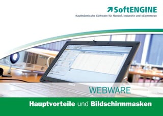 Kaufmännische Software für Handel, Industrie und eCommerce

WEBWARE
Hauptvorteile und Bildschirmmasken

 