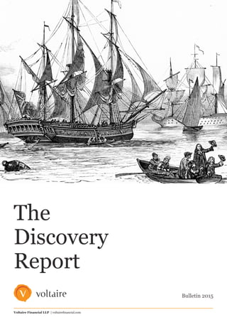 The
Discovery
Report
Bulletin 2015
Voltaire Financial LLP | voltairefinancial.com
 