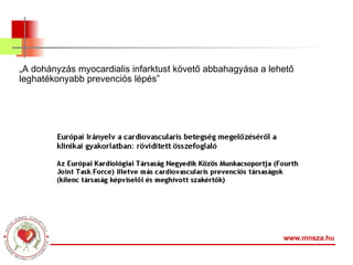 „ A dohányzás myocardialis infarktust követő abbahagyása a lehető leghatékonyabb prevenciós lépés” www.mnsza.hu 