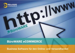 BüroWARE eCOMMERCE

Business Software für den Online- und Versandhandel
 