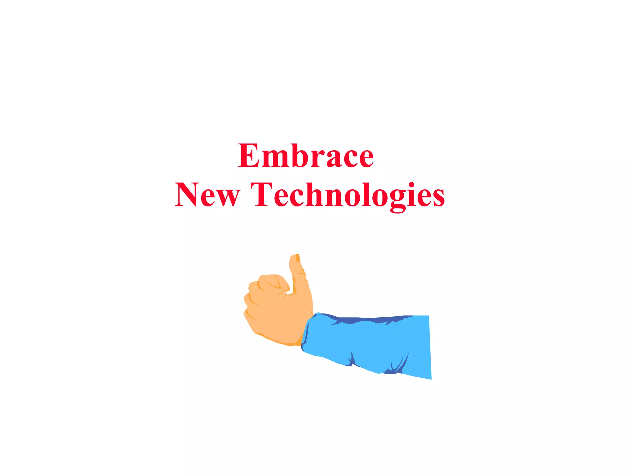 Embrace  New Technologies 