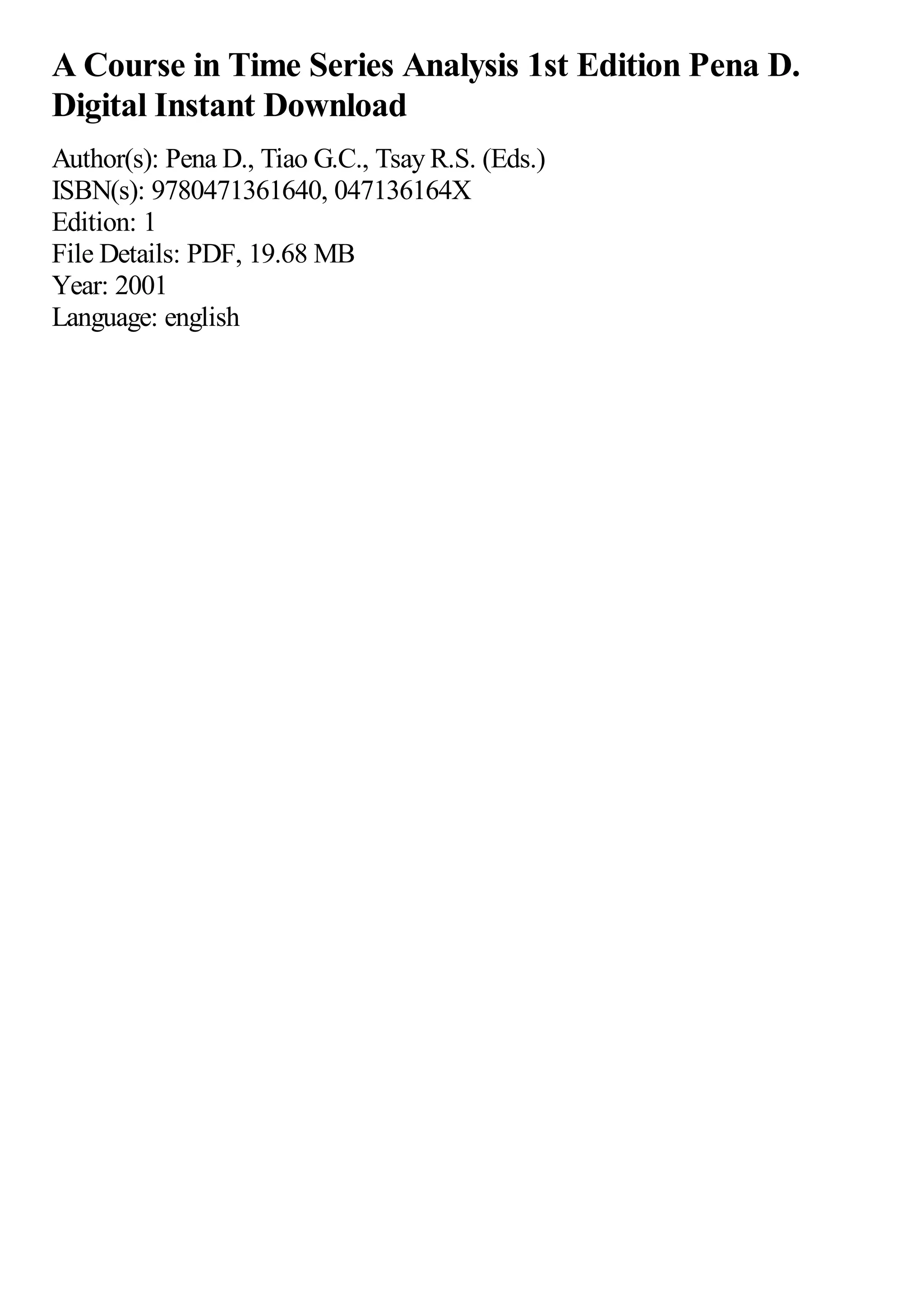 A Course in Time Series Analysis 1st Edition Pena D.
Digital Instant Download
Author(s): Pena D., Tiao G.C., Tsay R.S. (Eds.)
ISBN(s): 9780471361640, 047136164X
Edition: 1
File Details: PDF, 19.68 MB
Year: 2001
Language: english
 