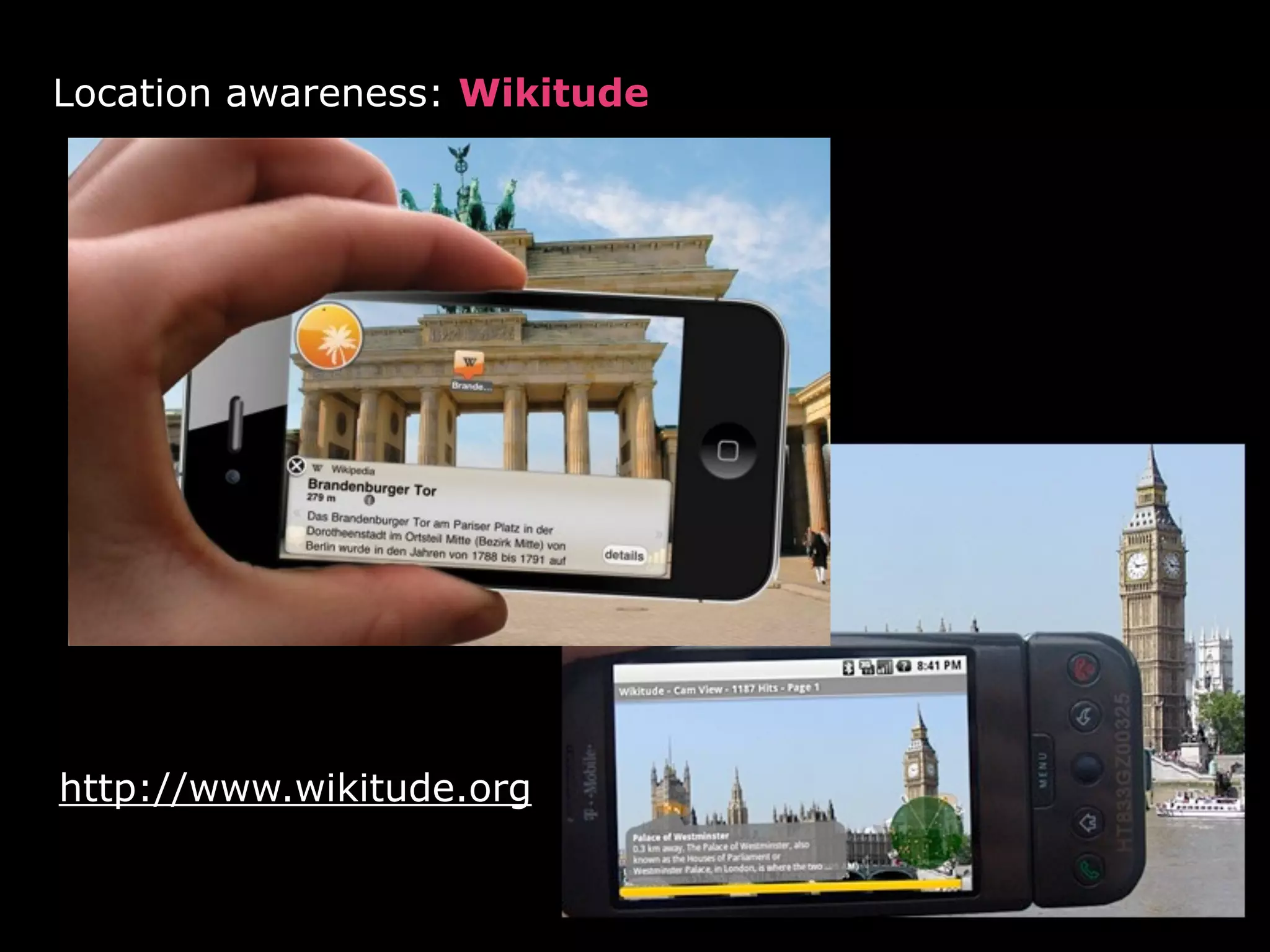 Location awareness: Wikitude




http://www.wikitude.org
 