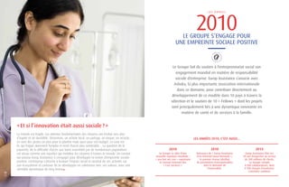 « Et si l’innovation était aussi sociale ? » 
Le monde est fragile. Les attentes fondamentales des citoyens ont évolué vers plus 
d’équité et de durabilité. Désormais, on achète local, on partage, on troque, on recycle… 
Ce sont des gestes en plus pour la planète mais aussi pour son budget. La crise est 
là, qui frappe durement l’emploi et rend chacun plus vulnérable… La question de la 
pauvreté, de la difficulté d’accès aux biens essentiels par de nombreuses populations 
est vécue comme une injustice qui mobilise les citoyens à travers le monde. Un constat 
qui pousse Europ Assistance à s’engager pour développer la notion d’empreinte sociale 
positive. L’entreprise s’attache à évaluer l’impact social et sociétal de ses activités sur 
son écosystème et continue de se développer en cohérence avec ses valeurs, avec une 
véritable dynamique de long terme 
2010 
L E S A N N É E S 
LE GROUPE S’ENGAGE POUR 
UNE EMPREINTE SOCIALE POSITIVE 
Le Groupe fait du soutien à l’entrepreneuriat social son 
engagement mondial en matière de responsabilité 
sociale d’entreprise. Europ Assistance s’associe avec 
Ashoka, la plus importante association internationale 
dans ce domaine, pour contribuer directement au 
développement de ce modèle dans 10 pays à travers la 
sélection et le soutien de 10 « Fellows » dont les projets 
sont principalement liés à une dynamique innovante en 
matière de santé et de services à la famille. 
LES ANNÉES 2010, C’EST AUSSI... 
12 
13 
2010 2010 2013 
Le Groupe se dote d’une 
nouvelle signature mondiale : 
« you live we care » exprimant 
le concept innovant des 
« Care Services ». 
Europ Assistance fête ses 
50 ans d’expertise au service 
de 300 millions de clients. 
Le Groupe compte 
8 000 collaborateurs, dont 
4 700 chargés d’assistance. 
L’aventure continue. 
Naissance de « Europ Assistance 
First Selected Green Network », 
le premier réseau labellisé 
de prestataires écoresponsables 
dans le domaine de 
l’automobile. 
 