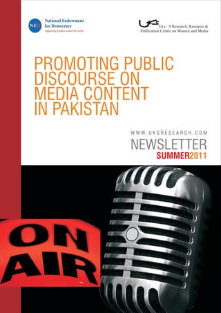 PROMOTING PUBLIC
DISCOURSE ON
MEDIA CONTENT
IN PAKISTAN
NEWSLETTER
SUMMER2011
W W W . U K S R E S E A R C H . C O M
 