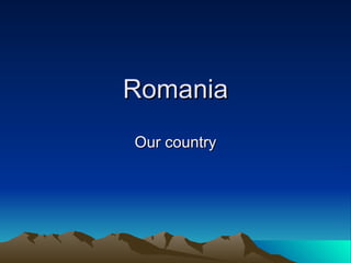 Romania Our country 