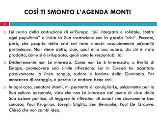 COSÌ TI SMONTO L’AGENDA MONTI
3


   Lei parla della costruzione di un’Europa “più integrata e solidale, contro
    ogni ...