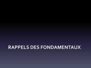 RAPPELS DES FONDAMENTAUX
 