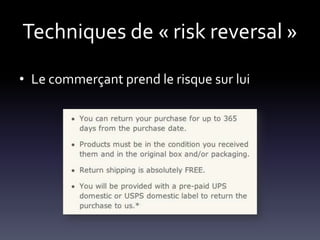 Techniques de « risk reversal »

• Le commerçant prend le risque sur lui
 