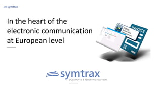 DOCUMENTS & REPORTING SOLUTIONS
In the heart of the
electronic communication
at European level
 
