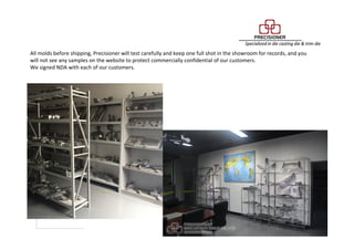 Showroom
All molds before shipping, Precisioner will test carefully and keep one full shot in the showroom for records, and you
will not see any samples on the website to protect commercially confidential of our customers.
We signed NDA with each of our customers.
 