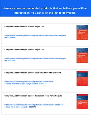 Here are some recommended products that we believe you will be
interested in. You can click the link to download.
Computer And Information Science Roger Lee
https://ebookbell.com/product/computer-and-information-science-roger-
lee-47360966
Computer And Information Science Roger Lee
https://ebookbell.com/product/computer-and-information-science-roger-
lee-48673566
Computer And Information Science 2009 1st Edition Abhijit Mustafi
https://ebookbell.com/product/computer-and-information-
science-2009-1st-edition-abhijit-mustafi-2198554
Computer And Information Science 1st Edition Fabio Perez Marzullo
https://ebookbell.com/product/computer-and-information-science-1st-
edition-fabio-perez-marzullo-2201976
 