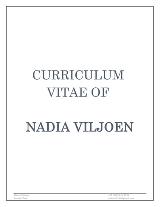 Nadia Viljoen +27 (0)79 429 3133
Senior Clerk nadiavil740@gmail.com
CURRICULUM
VITAE OF
NADIA VILJOEN
 