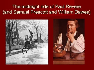 The midnight ride of Paul RevereThe midnight ride of Paul Revere
(and Samuel Prescott and William Dawes)(and Samuel Prescott and William Dawes)
 