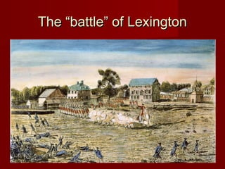 The “battle” of LexingtonThe “battle” of Lexington
 