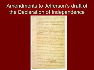 Amendments to Jefferson’s draft ofAmendments to Jefferson’s draft of
the Declaration of Independencethe Declaration of Independence
 