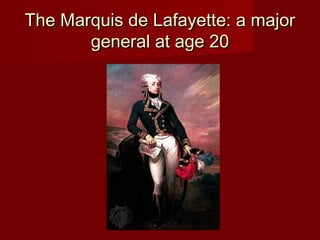 The Marquis de Lafayette: a majorThe Marquis de Lafayette: a major
general at age 20general at age 20
 