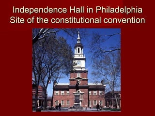 Independence Hall in PhiladelphiaIndependence Hall in Philadelphia
Site of the constitutional conventionSite of the constitutional convention
 