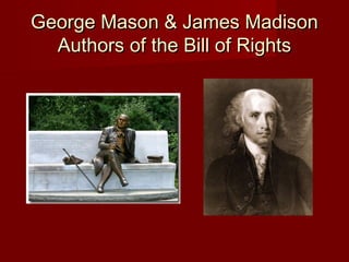 George Mason & James MadisonGeorge Mason & James Madison
Authors of the Bill of RightsAuthors of the Bill of Rights
 