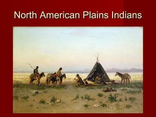 North American Plains IndiansNorth American Plains Indians
 