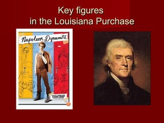 Key figuresKey figures
in the Louisiana Purchasein the Louisiana Purchase
 