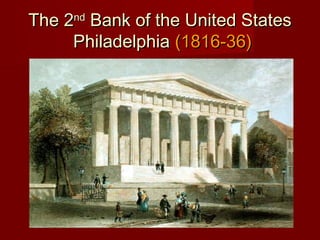 The 2The 2ndnd
Bank of the United StatesBank of the United States
PhiladelphiaPhiladelphia (1816-36)(1816-36)
 