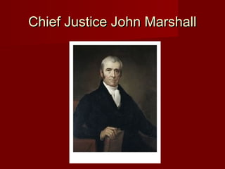 Chief Justice John MarshallChief Justice John Marshall
 