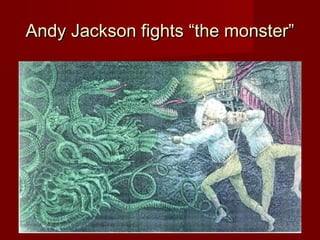 Andy Jackson fights “the monster”Andy Jackson fights “the monster”
 