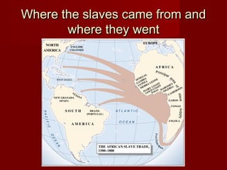 Where the slaves came from andWhere the slaves came from and
where they wentwhere they went
 