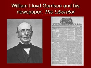 William Lloyd Garrison and hisWilliam Lloyd Garrison and his
newspaper,newspaper, The LiberatorThe Liberator
 