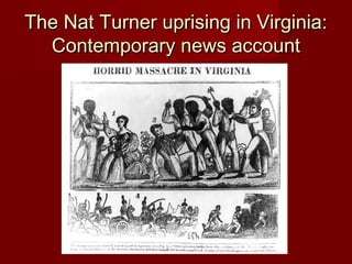 The Nat Turner uprising in Virginia:The Nat Turner uprising in Virginia:
Contemporary news accountContemporary news account
 