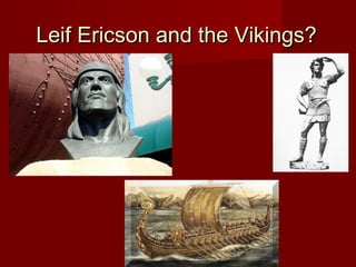 Leif Ericson and the Vikings?Leif Ericson and the Vikings?
 