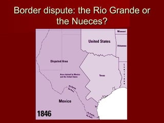 Border dispute: the Rio Grande orBorder dispute: the Rio Grande or
the Nueces?the Nueces?
 