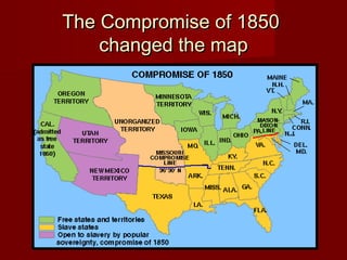 The Compromise of 1850The Compromise of 1850
changed the mapchanged the map
 
